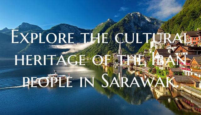 Explore the cultural heritage of the Iban people i...