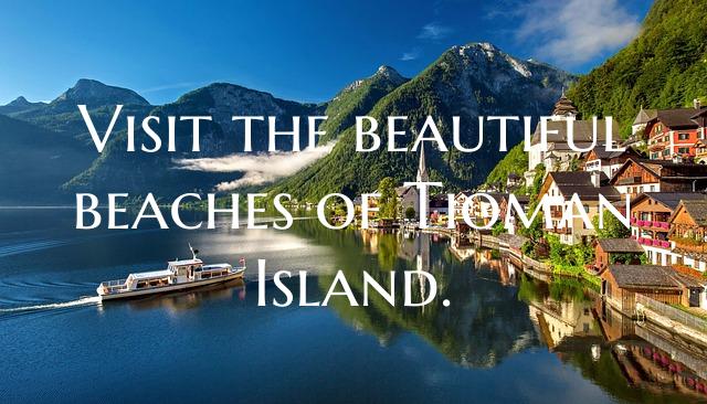 Visit the beautiful beaches of Tioman Island.